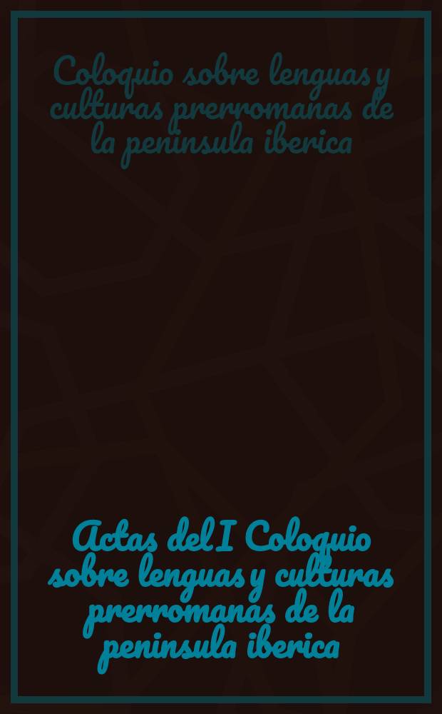 Actas del I Coloquio sobre lenguas y culturas prerromanas de la peninsula iberica (Salamanca, 27-31 mayo 1974)