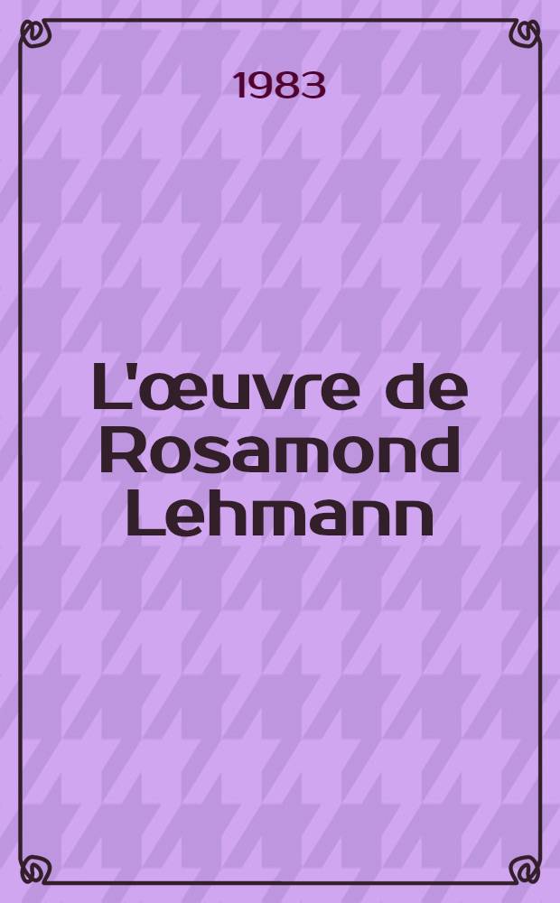 L'œuvre de Rosamond Lehmann : Sa contribution au roman féminin (1927-1952) Thèse. T. 2
