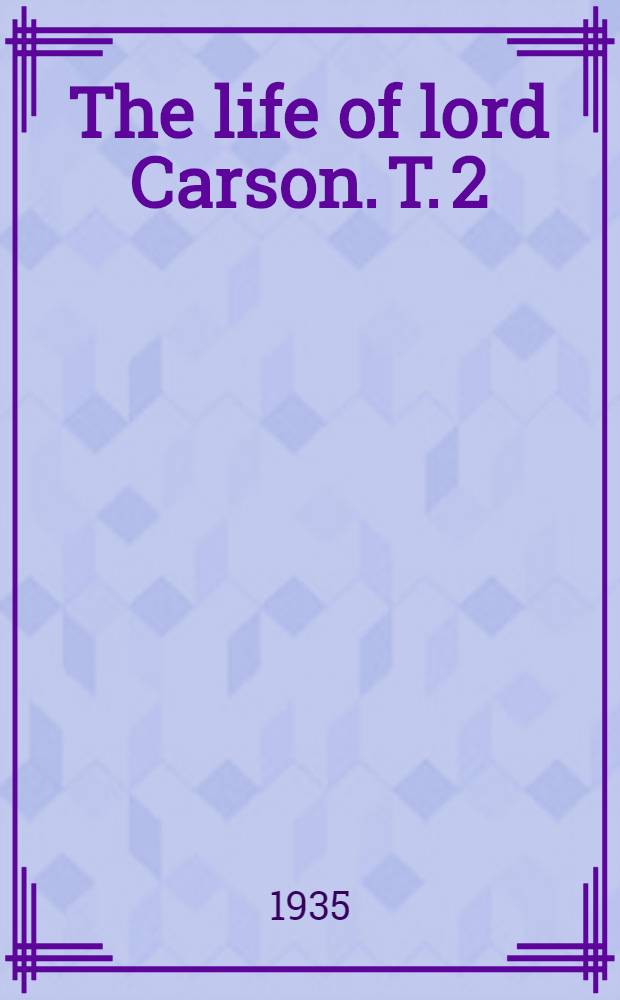 The life of lord Carson. T. 2 : Carson the statesman