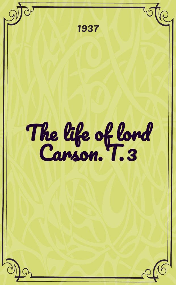 The life of lord Carson. T. 3