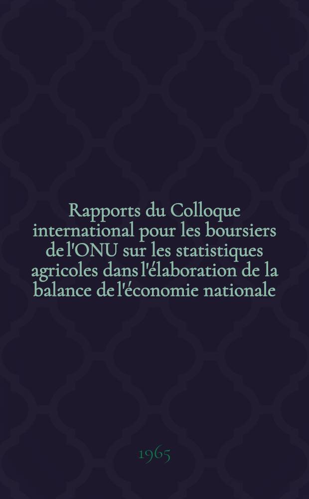 [Rapports du] Colloque international pour les boursiers de l'ONU sur les statistiques agricoles dans l'élaboration de la balance de l'économie nationale, juillet 1965. [6] : Balance de la production, de la distribution et de la redistribution du produit social et du revenu national (balance financière)