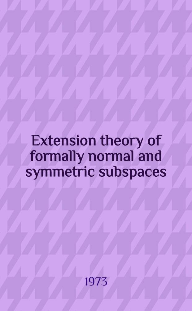 Extension theory of formally normal and symmetric subspaces