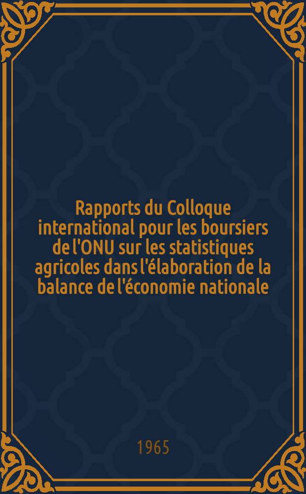 [Rapports du] Colloque international pour les boursiers de l'ONU sur les statistiques agricoles dans l'élaboration de la balance de l'économie nationale, juillet 1965. [14] : La statistique de la production de l'élevage et de la productivité du bétail