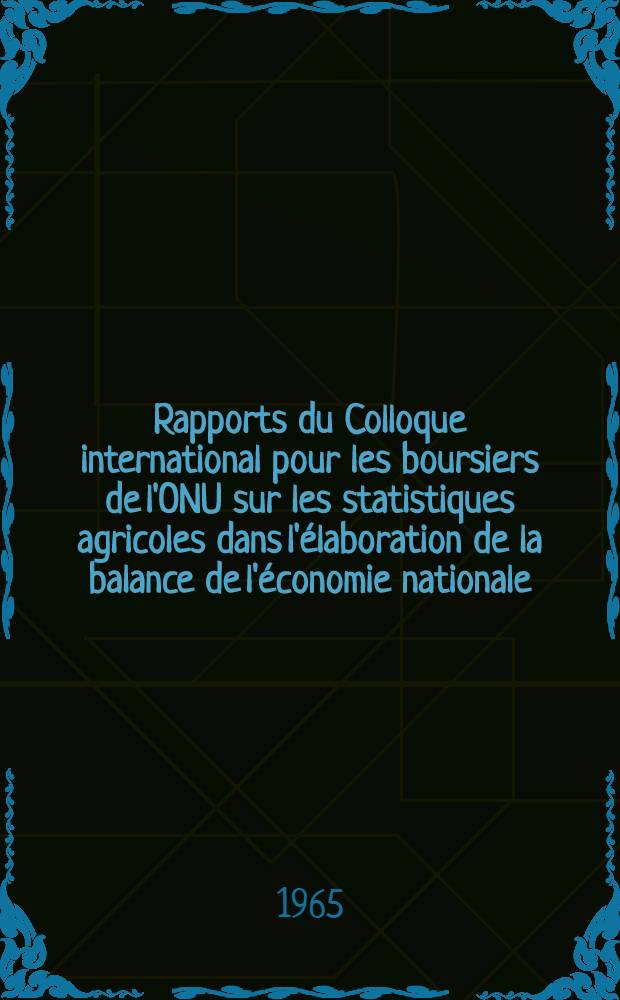 [Rapports du] Colloque international pour les boursiers de l'ONU sur les statistiques agricoles dans l'&eacute;laboration de la balance de l'&eacute;conomie nationale, juillet 1965. [23] : La statistique des emblavures