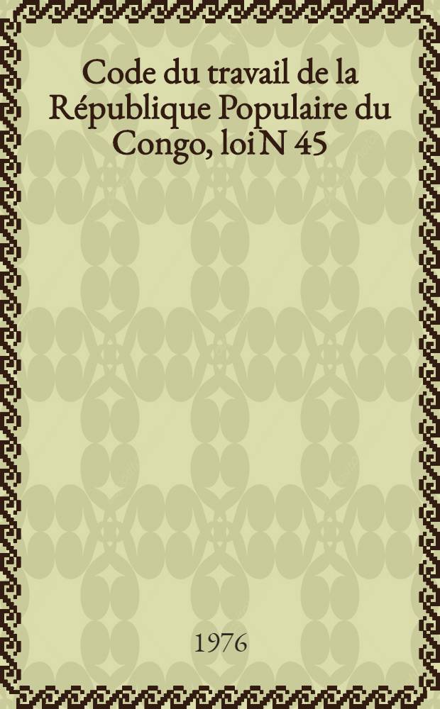 Code du travail de la République Populaire du Congo, [loi N 45/75 du 15 mars 1975]