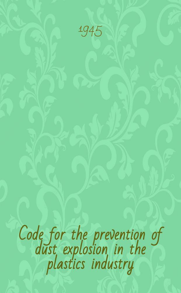Code for the prevention of dust explosion in the plastics industry; (ASA Z 12. 16-1945)