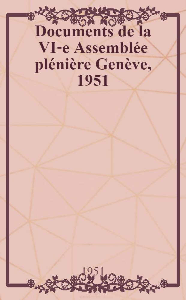 Documents de la VI-e Assemblée plénière Genève, 1951