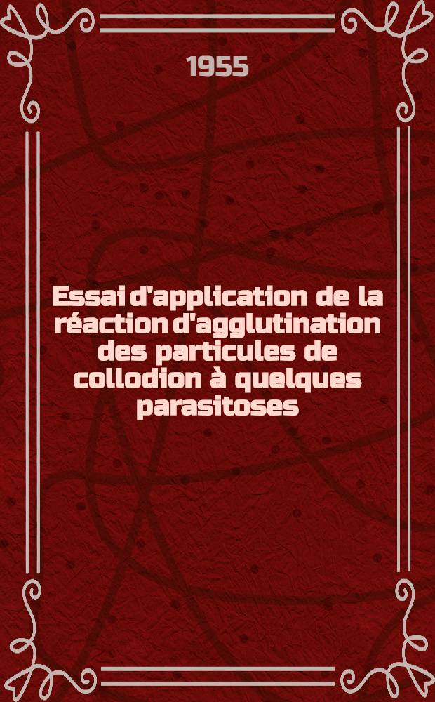 Essai d'application de la réaction d'agglutination des particules de collodion à quelques parasitoses : Thèse présentée ... pour obtenir le grade de docteur en méd