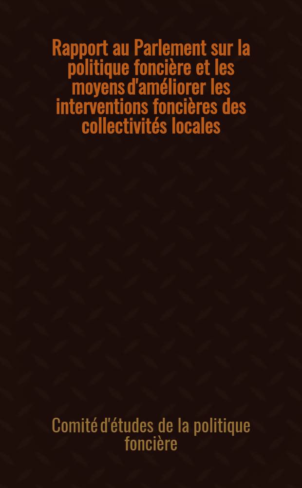 Rapport au Parlement sur la politique foncière et les moyens d'améliorer les interventions foncières des collectivités locales