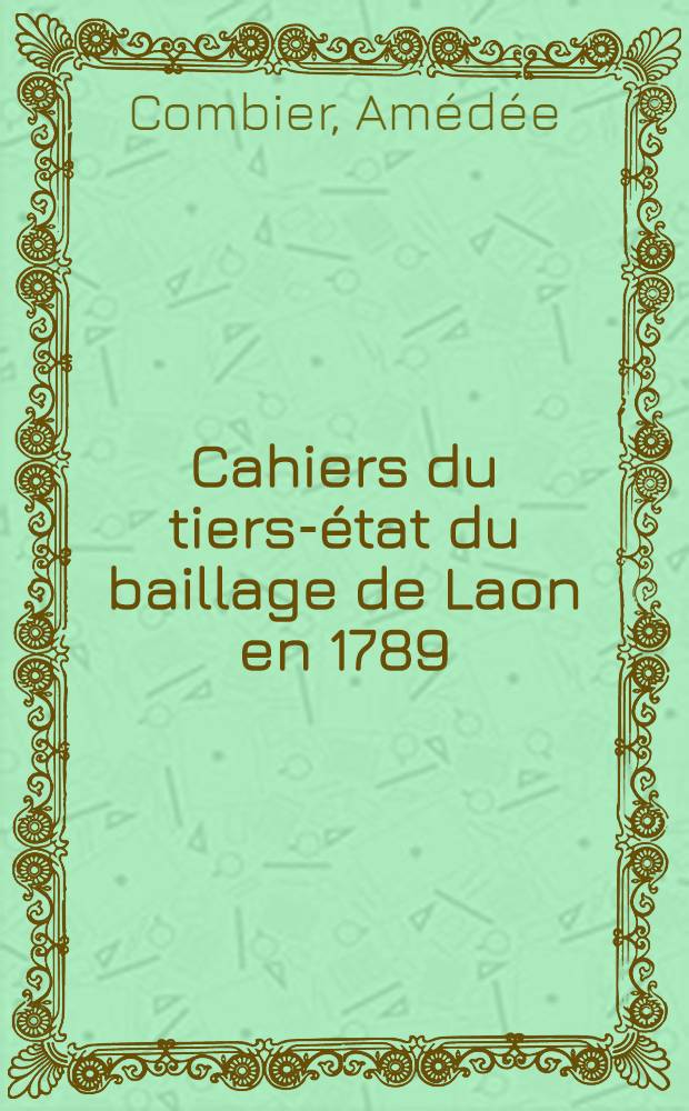 Cahiers du tiers-état du baillage de Laon en 1789