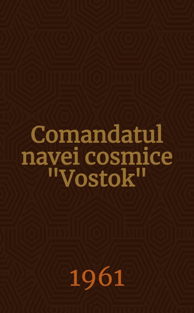 Comandatul navei cosmice "Vostok"