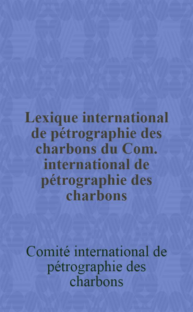 Lexique international de pétrographie des charbons du Com. international de pétrographie des charbons