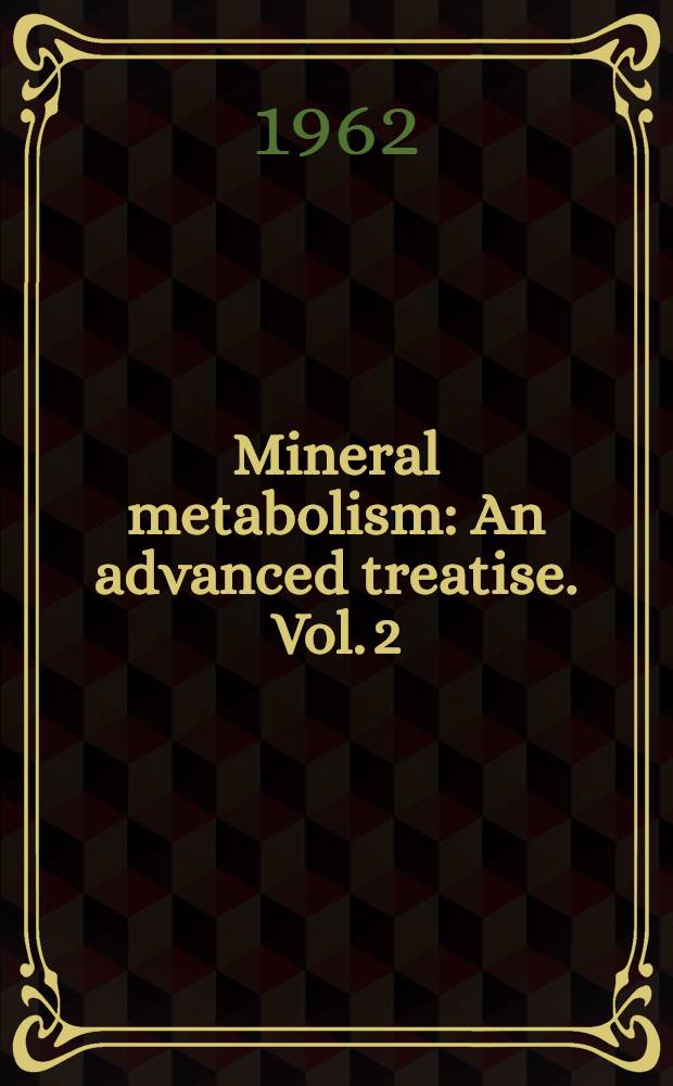 Mineral metabolism : An advanced treatise. Vol. 2 : The elements