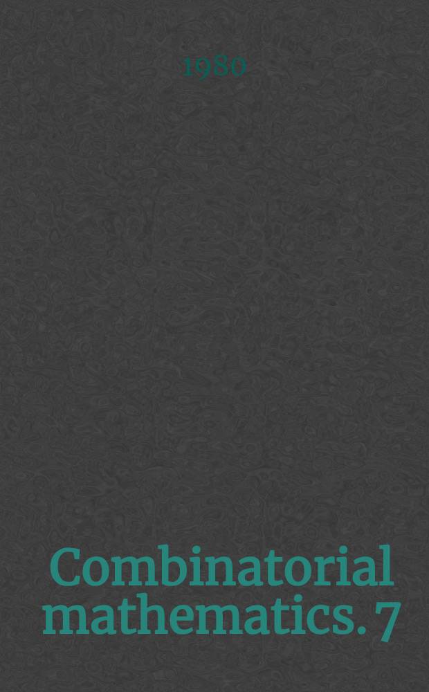 Combinatorial mathematics. 7 : Proceedings of the Seventh Australian conference on combinatorial mathematics held at the University of Newcastle, Australia, August 20-24, 1979