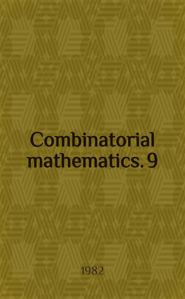 Combinatorial mathematics. 9 : Proceedings of the Ninth Australian conference on combinatorial mathematics held at the University of Queensland, Brisbane, Australia, August 24-28, 1981