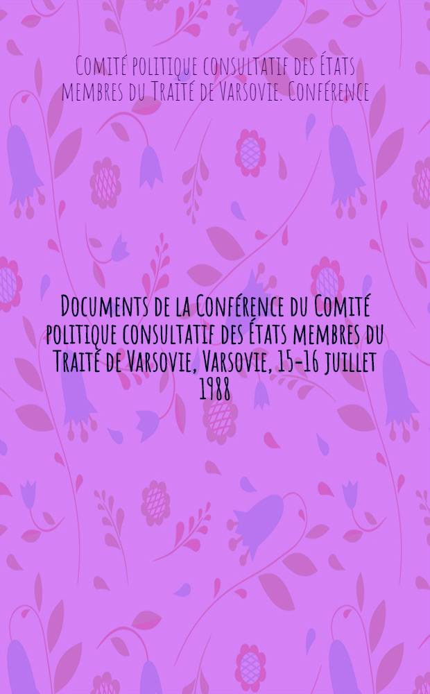 Documents de la Conférence du Comité politique consultatif des États membres du Traité de Varsovie, Varsovie, 15-16 juillet 1988