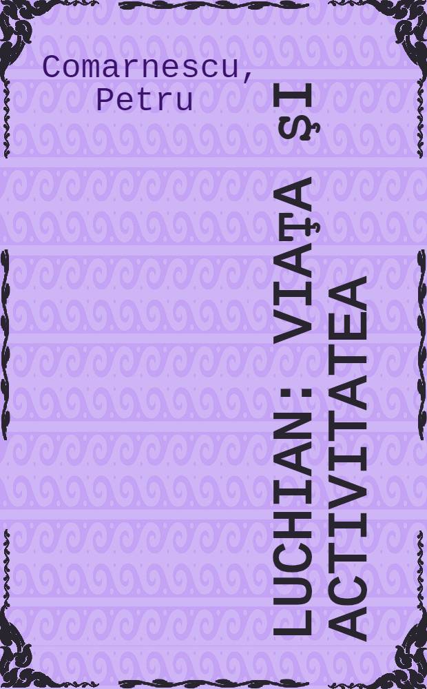 Luchian : Viaţa şi activitatea