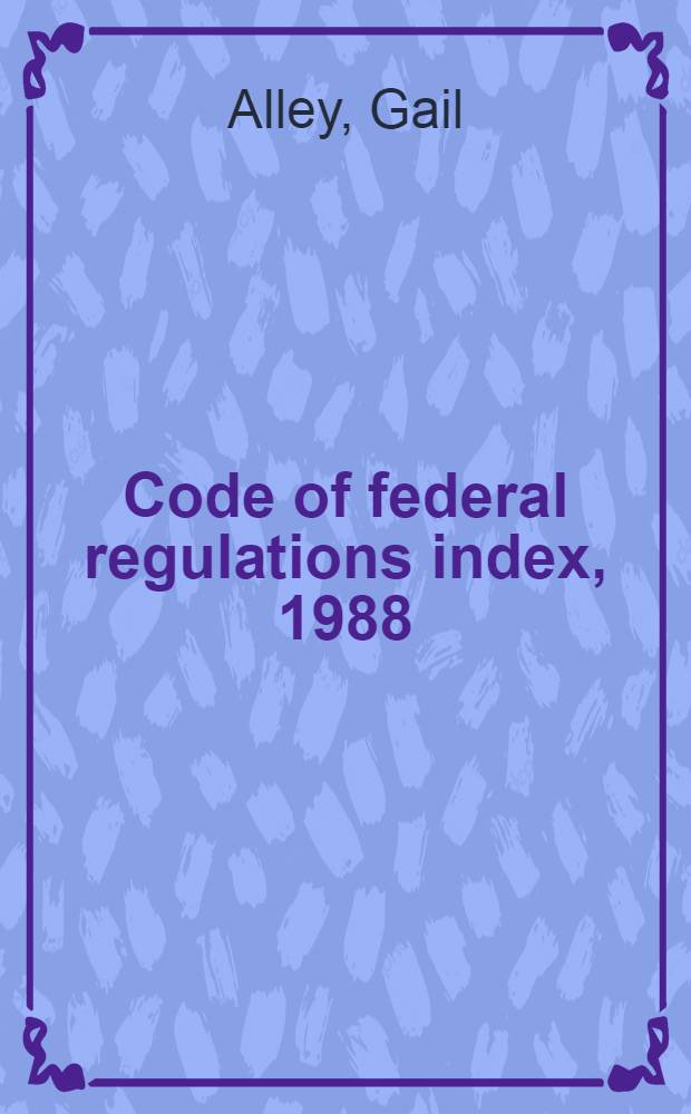 Code of federal regulations index, 1988 : Covering 1986 regulatations