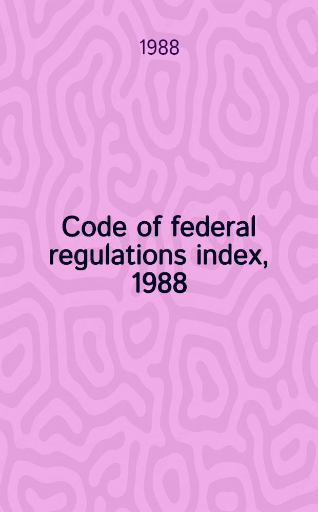 Code of federal regulations index, 1988 : Covering 1986 regulatations. Vol. 3