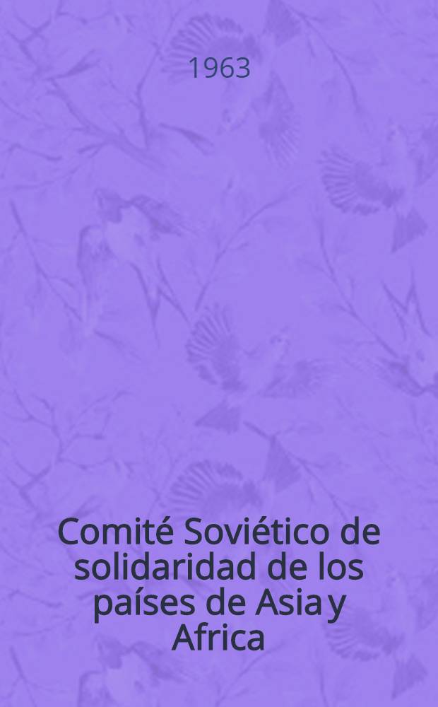 Comité Soviético de solidaridad de los países de Asia y Africa : Información sobre su actividad