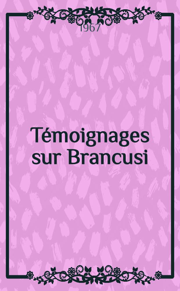 Témoignages sur Brancusi