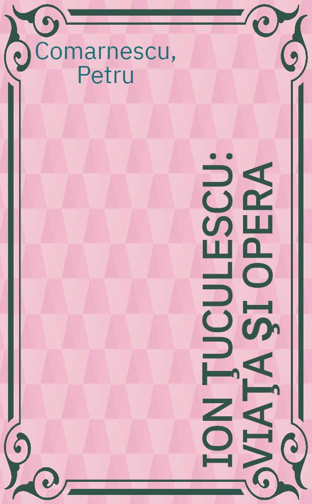 Ion Ţuculescu : Viaţa şi opera