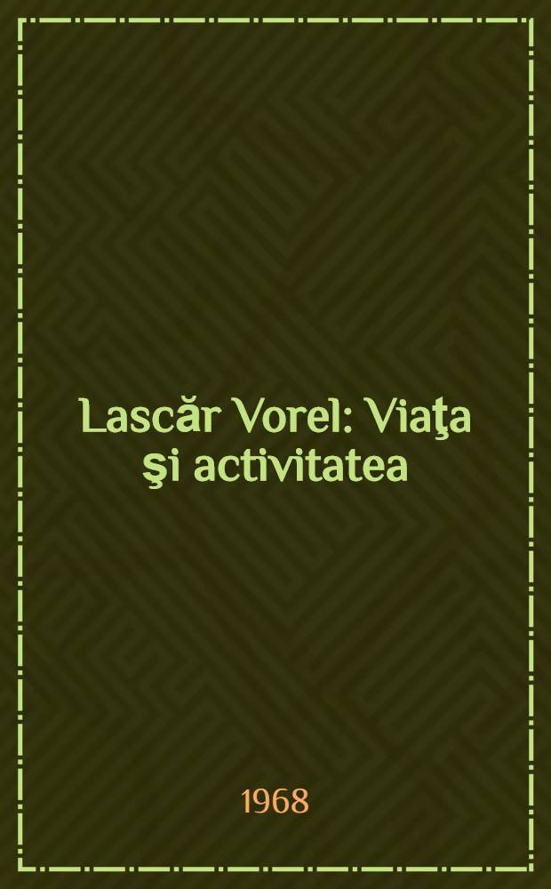 Lascăr Vorel : Viaţa şi activitatea