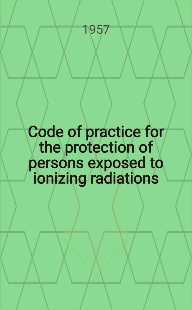 Code of practice for the protection of persons exposed to ionizing radiations