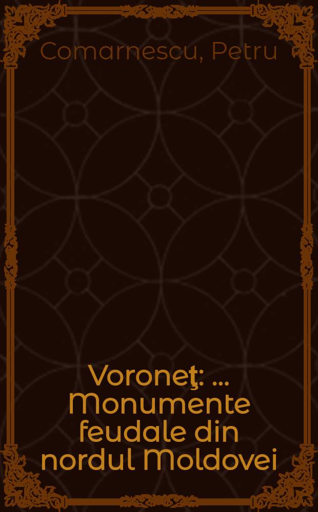 Voroneţ : ... Monumente feudale din nordul Moldovei