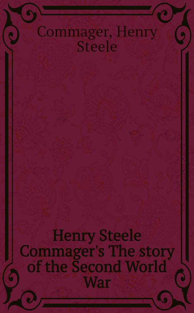 Henry Steele Commager's The story of the Second World War