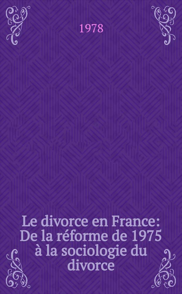 Le divorce en France : De la r&eacute;forme de 1975 &agrave; la sociologie du divorce