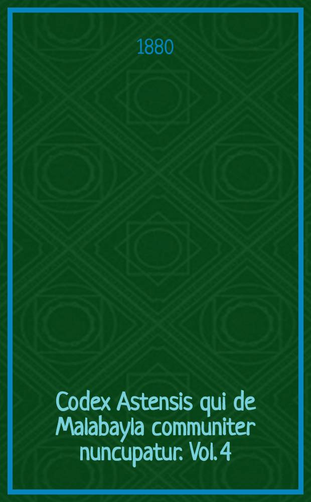 Codex Astensis qui de Malabayla communiter nuncupatur. Vol. 4 : Appendix et indices locorum et hominum