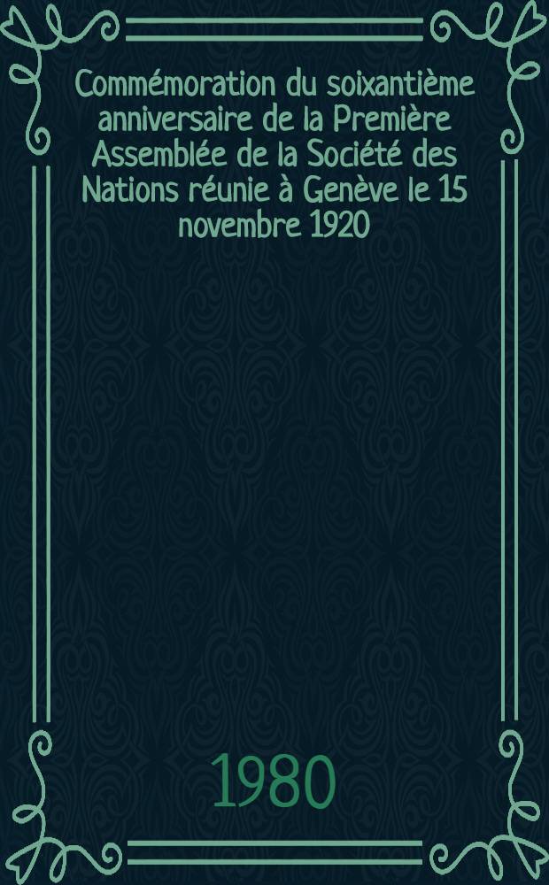 Commémoration du soixantième anniversaire de la Première Assemblée de la Société des Nations réunie à Genève le 15 novembre 1920