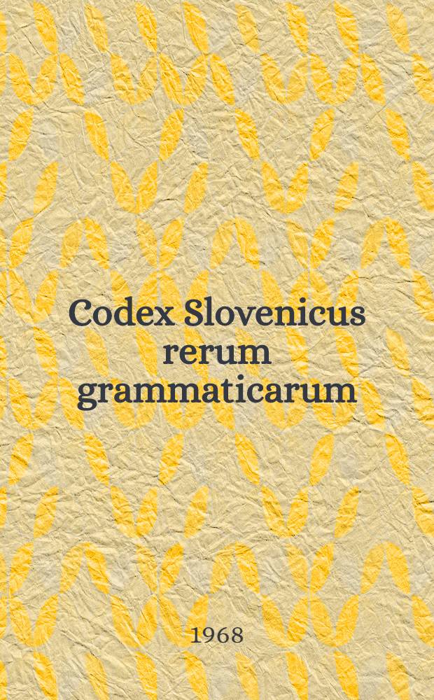 Codex Slovenicus rerum grammaticarum = Рассуждения южнославянской и русской старины о церковнославянском языке