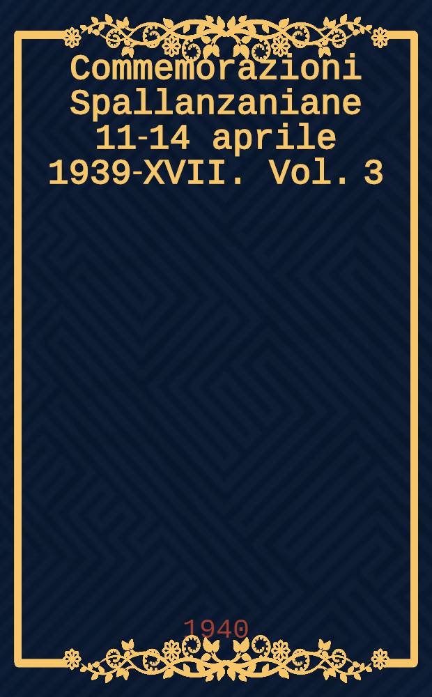 Commemorazioni Spallanzaniane 11-14 aprile 1939-XVII. Vol. 3 : Atti della XIII riunione generale della Società italiana di biologia sperimentale