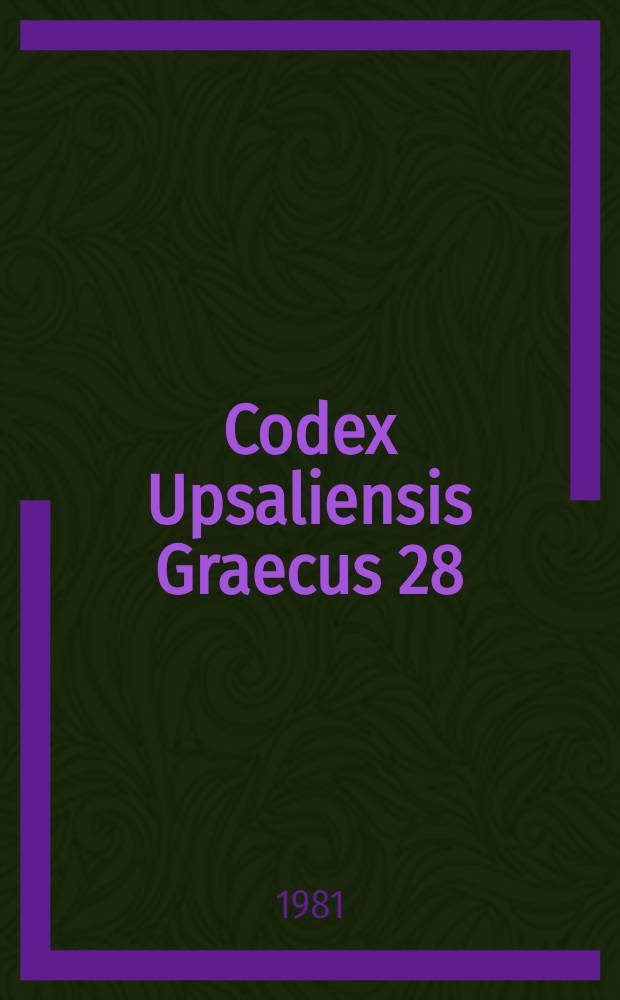 Codex Upsaliensis Graecus 28 : Geschichte u. Beschreibung der Hs. nebst einer Nachlese von Texten : Eine Gemeinschaftsarbeit von Mitgliedern des Byzantinisch-Neugriech : Seminars an der Freien Univ. Berlin