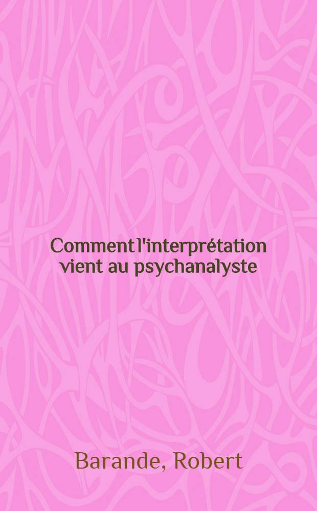 Comment l'interprétation vient au psychanalyste
