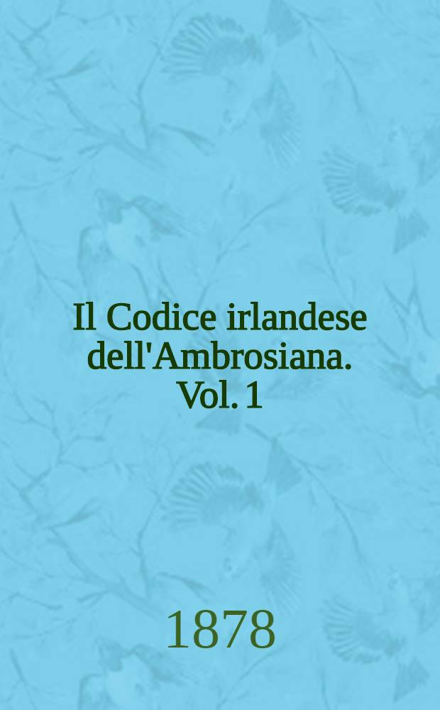 Il Codice irlandese dell'Ambrosiana. Vol. 1 : JI testo e le chiose