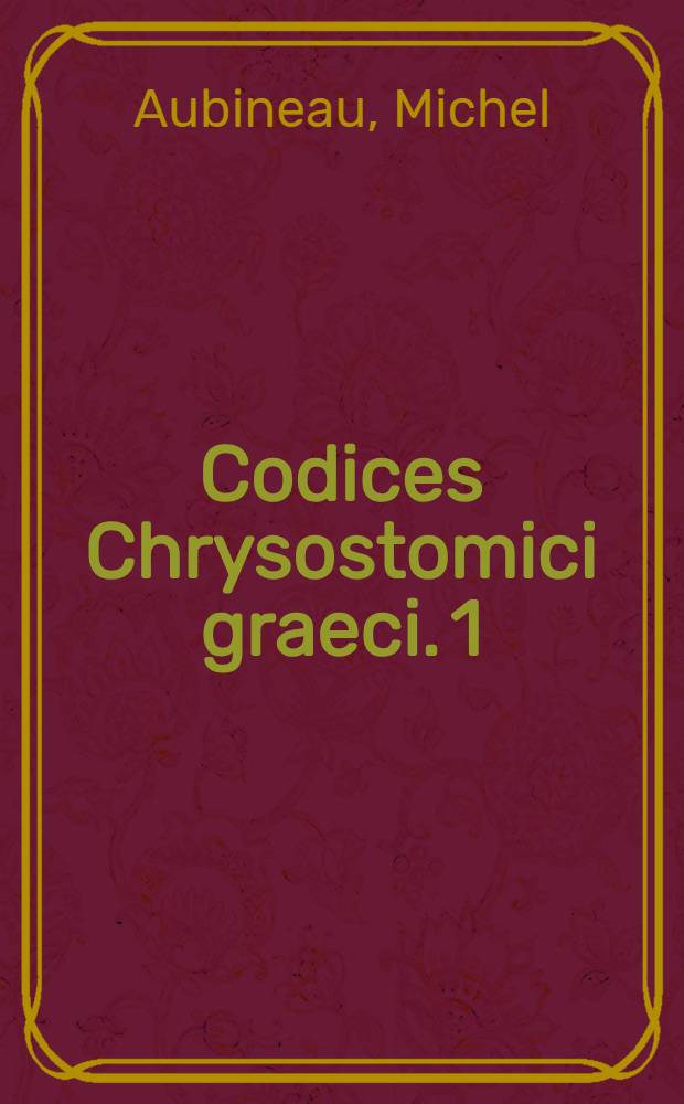 Codices Chrysostomici graeci. 1 : Codices Britanniae et Hiberniae