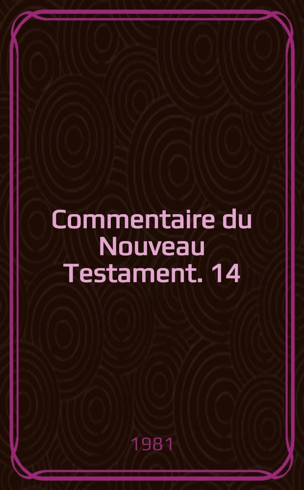 Commentaire du Nouveau Testament. 14 : L'Apocalypse de Saint Jean