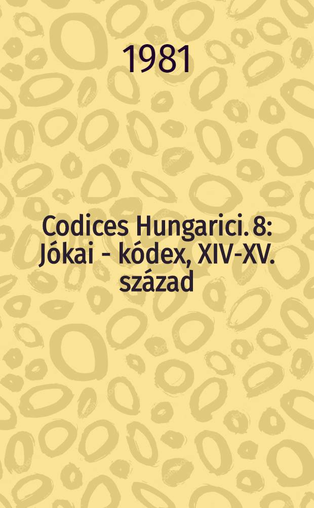 Codices Hungarici. 8 : Jókai - kódex, XIV-XV. század