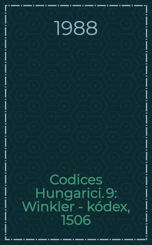Codices Hungarici. 9 : Winkler - kódex, 1506