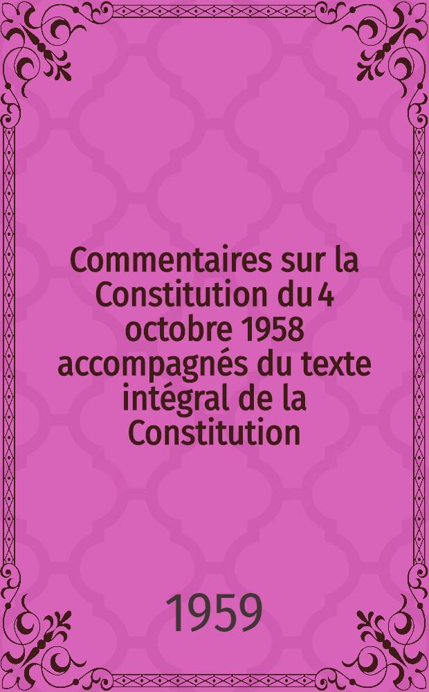 Commentaires sur la Constitution du 4 octobre 1958 accompagnés du texte intégral de la Constitution