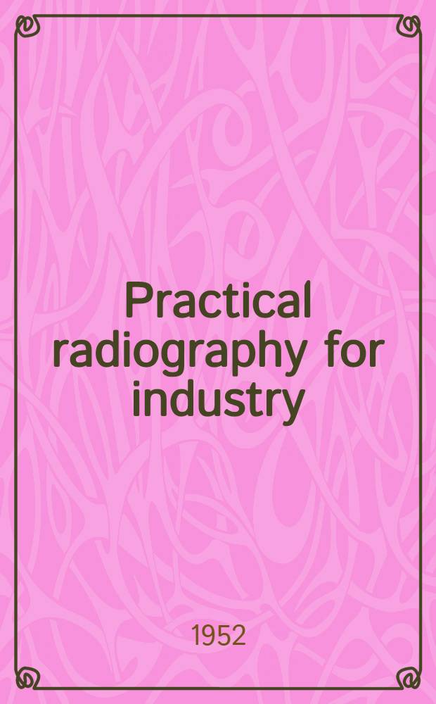 Practical radiography for industry