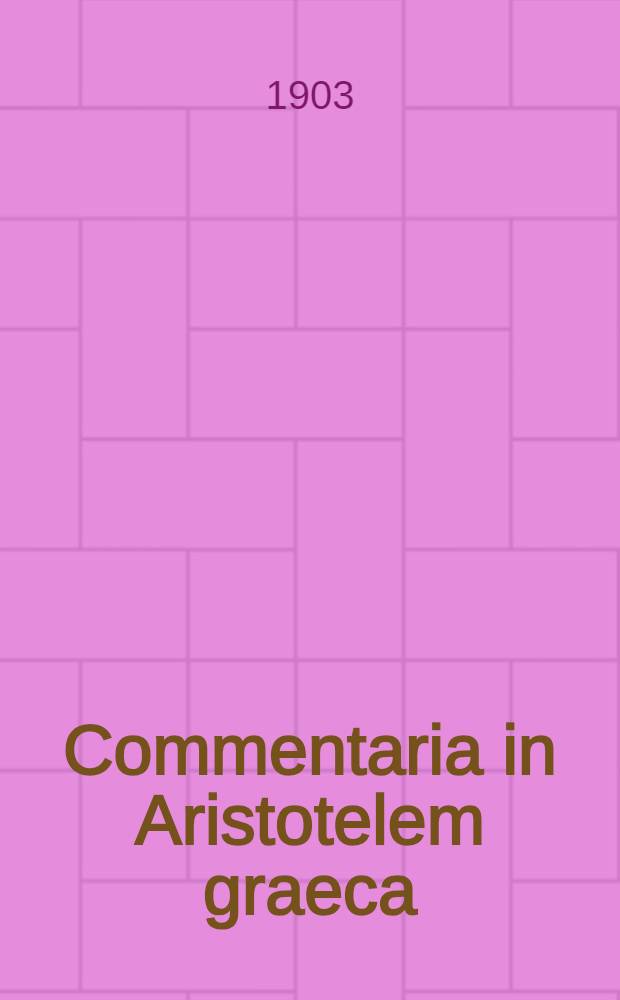 Commentaria in Aristotelem graeca : Edita consilio et auctoritate Academiae litterarum regiae Borussicae. Vol. 14 Pars 3 : Philoponi (Michaelis Ephesii) in libros de generatione animalium