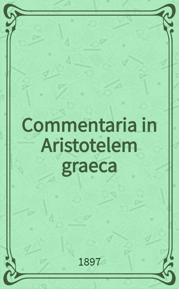 Commentaria in Aristotelem graeca : Edita consilio et auctoritate Academiae litterarum regiae Borussicae. Vol. 15 : Philoponi in Aristotelis de anima
