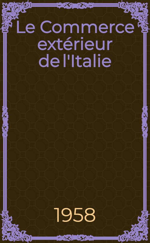 Le Commerce extérieur de l'Italie (1930-1956). P. 1 : Les échanges commerciaux