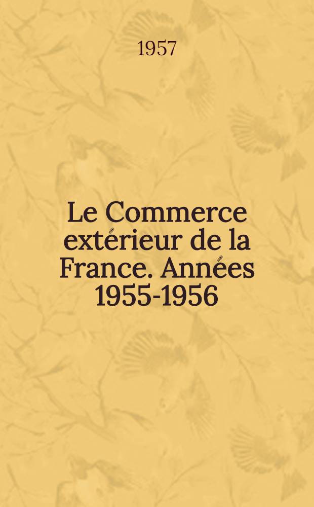 Le Commerce extérieur de la France. Années 1955-1956