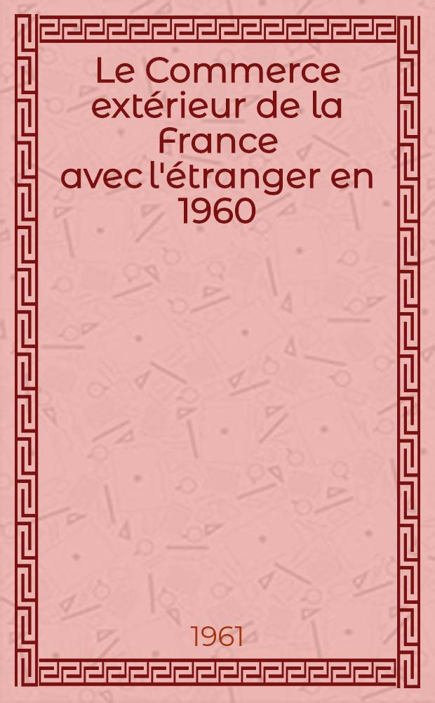 Le Commerce extérieur de la France avec l'étranger en 1960