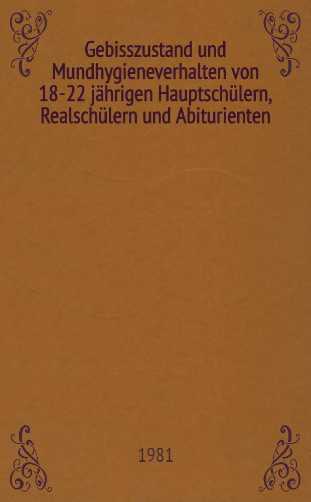 Gebisszustand und Mundhygieneverhalten von 18-22 j&auml;hrigen Hauptsch&uuml;lern, Realsch&uuml;lern und Abiturienten : Inaug.-Diss